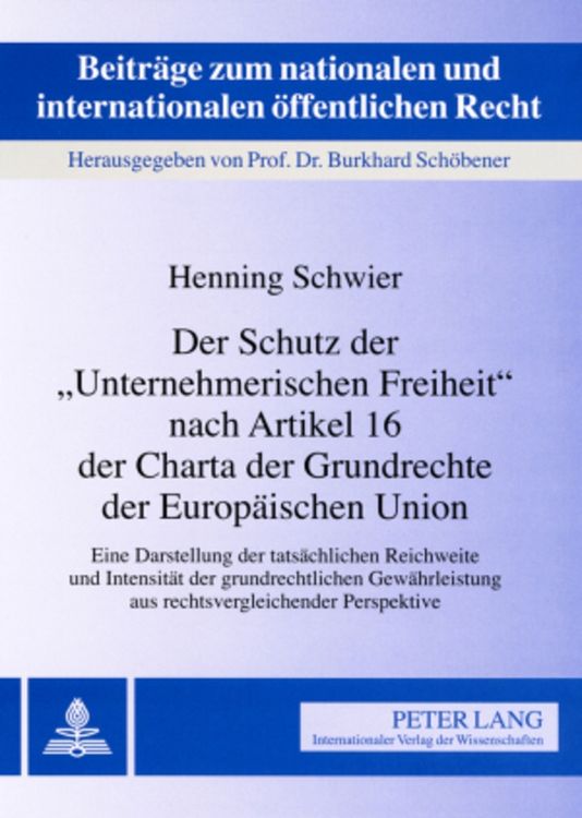 Produktbild: Der Schutz der &laquo;Unternehmerischen Freiheit&raquo; nach Artikel 16 der Charta der Grundrechte der Europ&auml;ischen Union