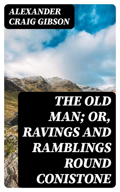 Produktbild: The Old Man; or, Ravings and Ramblings round Conistone
