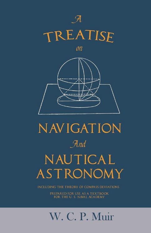 Produktbild: A Treatise on Navigation and Nautical Astronomy - Including the Theory of Compass Deviations - Prepared for Use as a Textbook for the U. S. Naval Acad