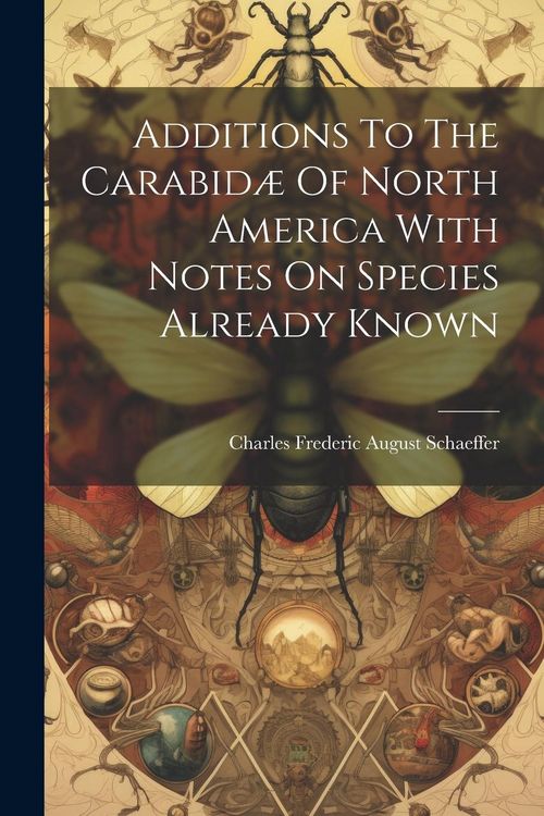 Produktbild: Additions To The Carabid&aelig; Of North America With Notes On Species Already Known