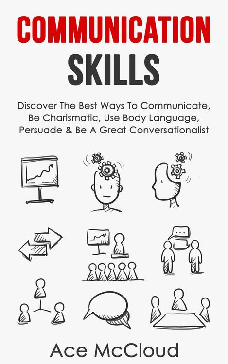 Produktbild: Communication Skills: Discover The Best Ways To Communicate, Be Charismatic, Use Body Language, Persuade & Be A Great Conversationalist