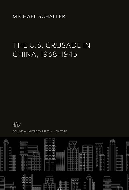 Produktbild: The U.S. Crusade in China, 1938-1945