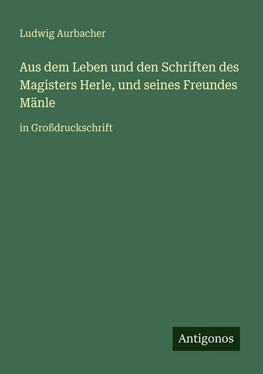 Produktbild: Aus dem Leben und den Schriften des Magisters Herle, und seines Freundes M&auml;nle