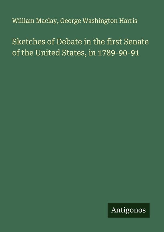 Produktbild: Sketches of Debate in the first Senate of the United States, in 1789-90-91