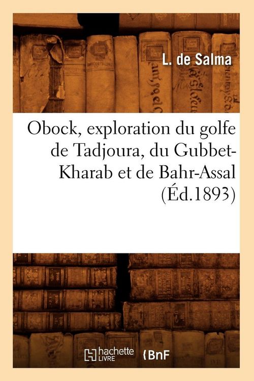Produktbild: Obock, exploration du golfe de Tadjoura, du Gubbet-Kharab et de Bahr-Assal , (&Eacute;d.1893)