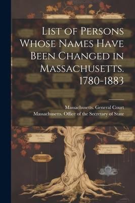 Produktbild: List of Persons Whose Names Have Been Changed in Massachusetts. 1780-1883