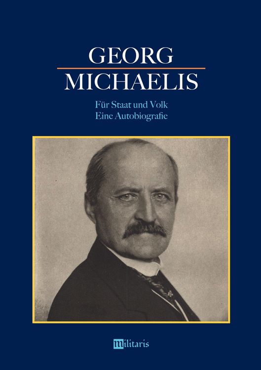 Produktbild: Michaelis, G: Georg Michaelis - F&uuml;r Staat und Volk. Eine Aut