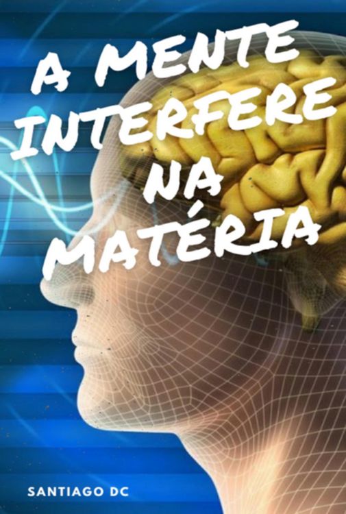 Produktbild: A Mente Interfere Na Mat&eacute;ria