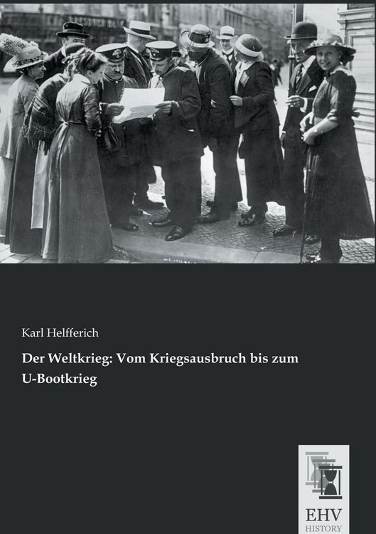 Produktbild: Der Weltkrieg: Vom Kriegsausbruch bis zum U-Bootkrieg