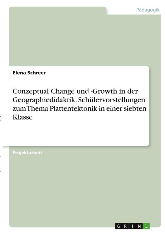 Produktbild: Conzeptual Change und -Growth in der Geographiedidaktik. Sch&uuml;lervorstellungen zum Thema Plattentektonik in einer siebten Klasse