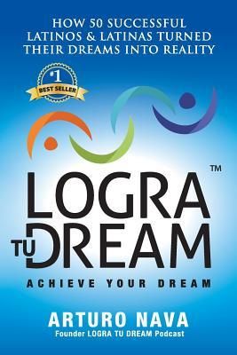 Produktbild: Logra Tu Dream: How 50 Successful Latinos & Latinas Turned Their Dreams Into Reality