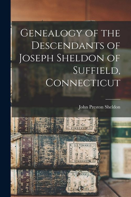 Produktbild: Genealogy of the Descendants of Joseph Sheldon of Suffield, Connecticut