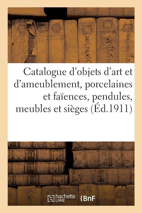 Produktbild: Catalogue d'objets d'art et d'ameublement, porcelaines et fa&iuml;ences, pendules, meubles