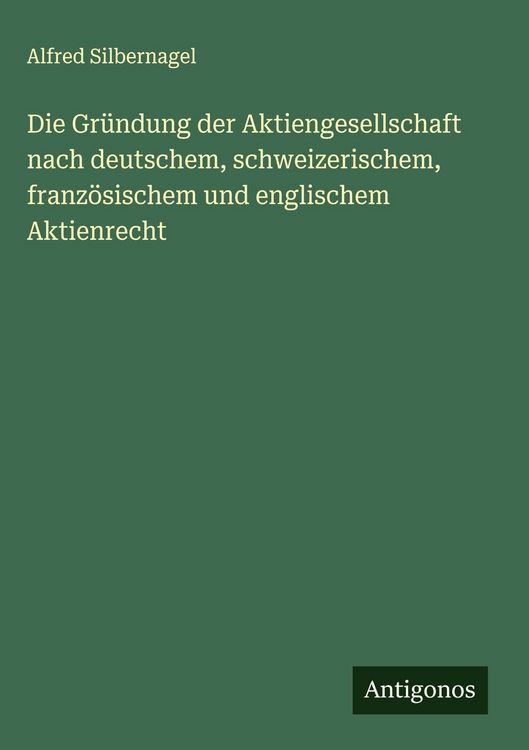 Produktbild: Die Gr&uuml;ndung der Aktiengesellschaft nach deutschem, schweizerischem, franz&ouml;sischem und englischem Aktienrecht