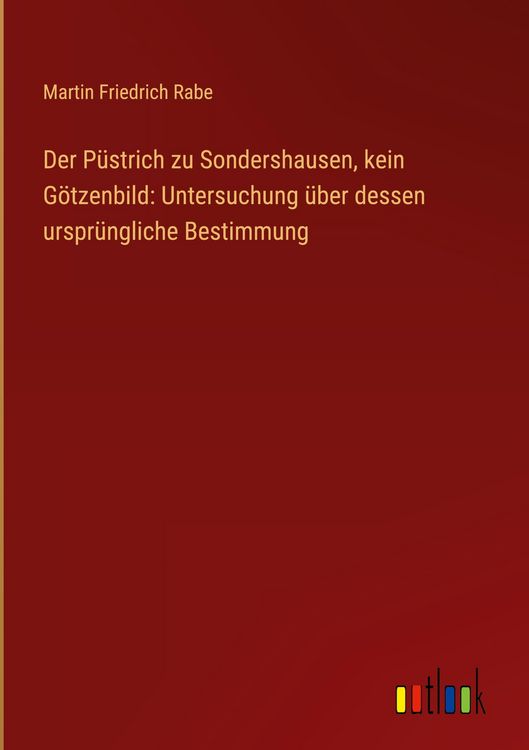 Produktbild: Der P&uuml;strich zu Sondershausen, kein G&ouml;tzenbild: Untersuchung &uuml;ber dessen urspr&uuml;ngliche Bestimmung