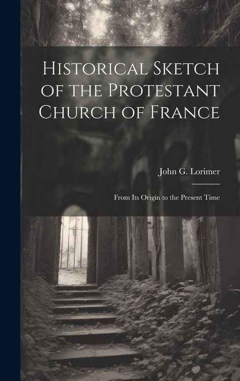 Produktbild: Historical Sketch of the Protestant Church of France: From its Origin to the Present Time