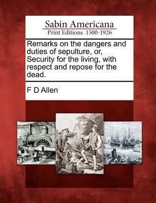 Produktbild: Remarks on the Dangers and Duties of Sepulture, Or, Security for the Living, with Respect and Repose for the Dead.