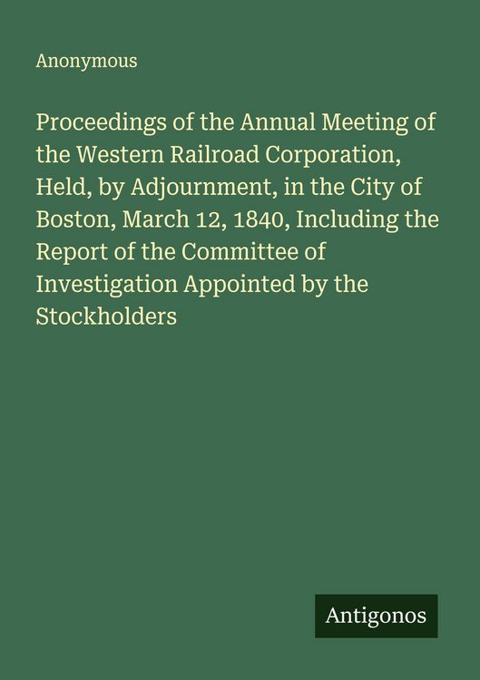Produktbild: Proceedings of the Annual Meeting of the Western Railroad Corporation, Held, by Adjournment, in the City of Boston, March 12, 1840, Including the Repo