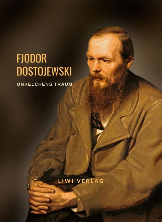 Produktbild: Fjodor Dostojewski: Onkelchens Traum. Vollst&auml;ndige Neuausgabe