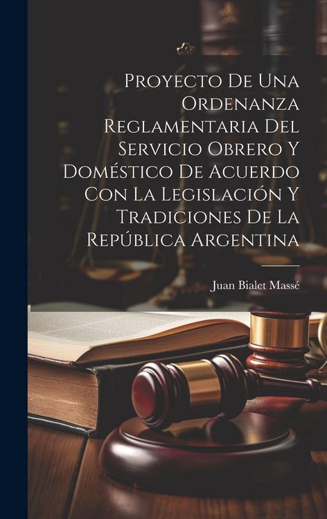Produktbild: Proyecto De Una Ordenanza Reglamentaria Del Servicio Obrero Y Dom&eacute;stico De Acuerdo Con La Legislaci&oacute;n Y Tradiciones De La Rep&uacute;blica Argentina