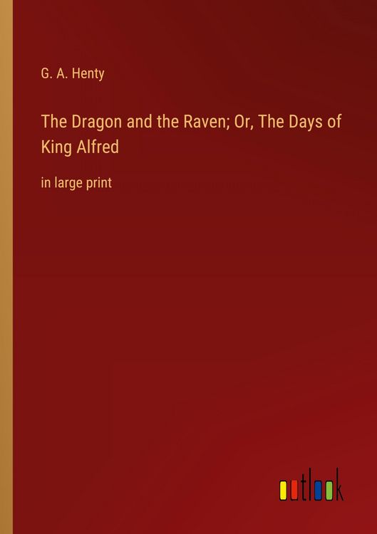 Produktbild: The Dragon and the Raven; Or, The Days of King Alfred