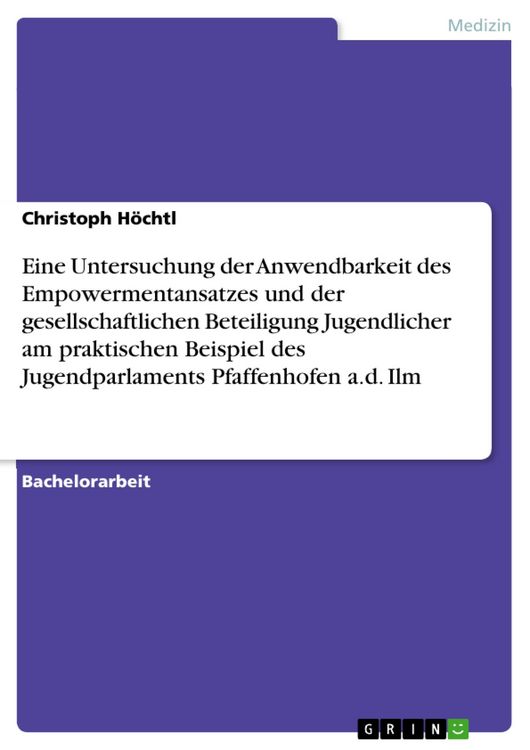 Produktbild: Eine Untersuchung der Anwendbarkeit des Empowermentansatzes und der gesellschaftlichen Beteiligung Jugendlicher am praktischen Beispiel des Jugendparl