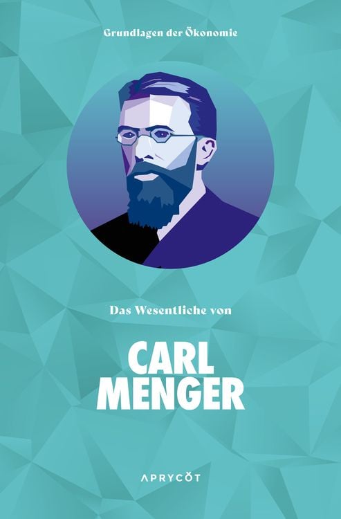 Produktbild: Grundlagen der &Ouml;konomie: Das Wesentliche von Carl Menger