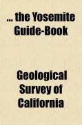 Produktbild: The Yosemite Guide-Book; A Description of the Yosemite Valley and the Adjacent Region of the Sierra Nevada, and of the Big Trees of California