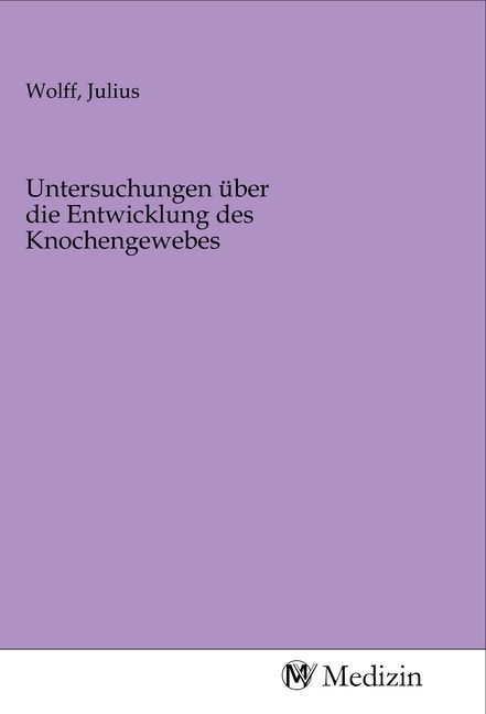 Produktbild: Untersuchungen &uuml;ber die Entwicklung des Knochengewebes