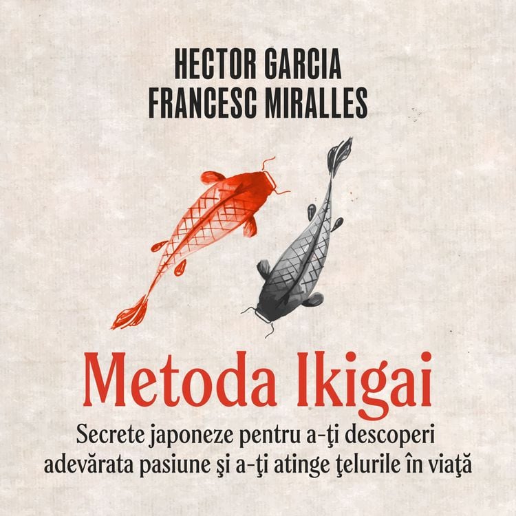 Produktbild: Metoda Ikigai. Secrete japoneze pentru a-ţi descoperi adevărata pasiune şi a-ţi atinge ţelurile &icirc;n viaţă