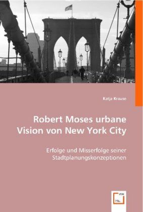Produktbild: Krause, K: Robert Moses urbane Vision von New York City