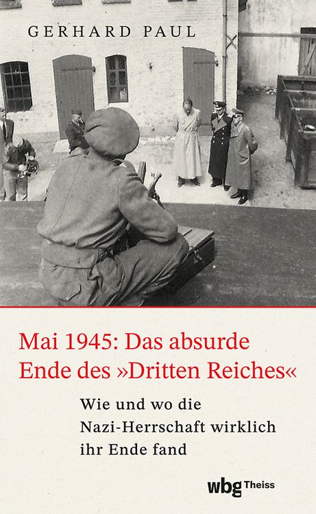 Produktbild: Mai 1945: Das absurde Ende des &raquo;Dritten Reiches&laquo;