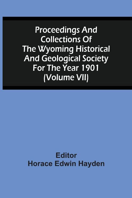 Produktbild: Proceedings And Collections Of The Wyoming Historical And Geological Society For The Year 1901 (Volume Vii)