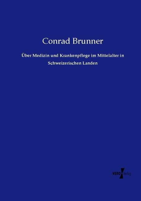 Produktbild: &Uuml;ber Medizin und Krankenpflege im Mittelalter in Schweizerischen Landen