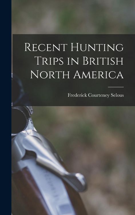 Produktbild: Recent Hunting Trips in British North America