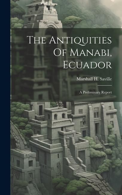 Produktbild: The Antiquities Of Manabi, Ecuador; A Preliminary Report