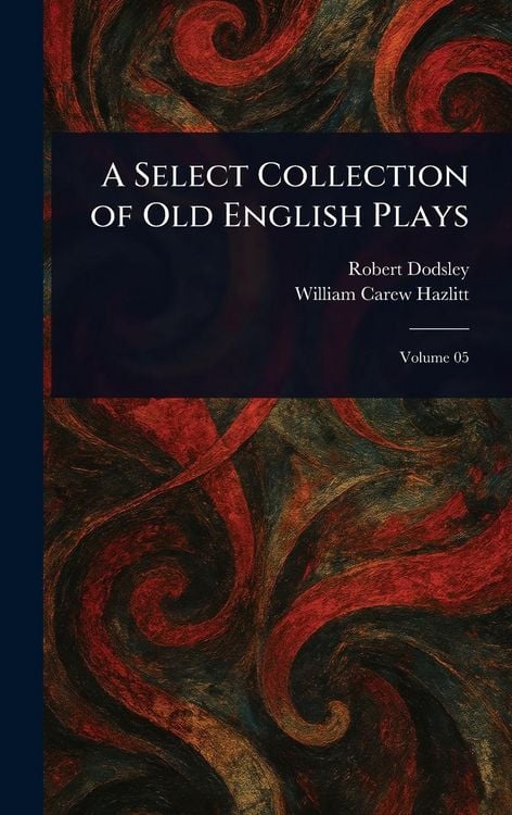 Produktbild: A Select Collection of Old English Plays
