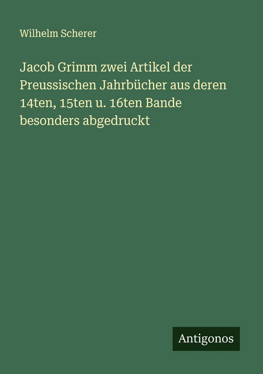 Produktbild: Jacob Grimm zwei Artikel der Preussischen Jahrb&uuml;cher aus deren 14ten, 15ten u. 16ten Bande besonders abgedruckt