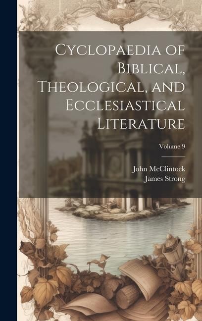Produktbild: Cyclopaedia of Biblical, Theological, and Ecclesiastical Literature; Volume 9