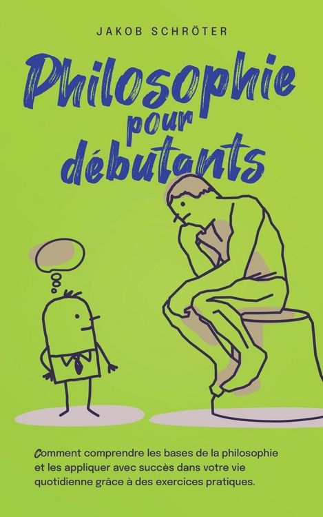 Produktbild: Philosophie pour d&eacute;butants Comment comprendre les bases de la philosophie et les appliquer avec succ&egrave;s dans votre vie quotidienne gr&acirc;ce &agrave; des exercice