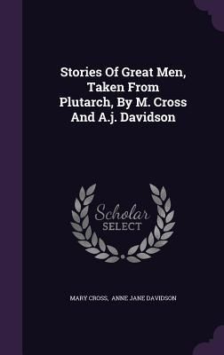 Produktbild: Stories Of Great Men, Taken From Plutarch, By M. Cross And A.j. Davidson
