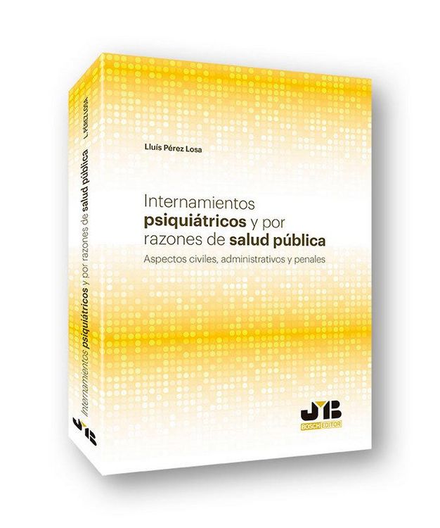 Produktbild: Internamientos psiqui&aacute;tricos y por razones de salud p&uacute;blica : aspectos civiles, administrativos y penales
