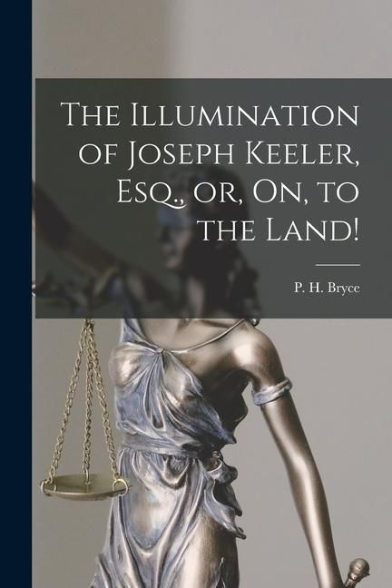 Produktbild: The Illumination of Joseph Keeler, Esq., or, On, to the Land! [microform]