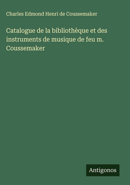 Produktbild: Catalogue de la biblioth&egrave;que et des instruments de musique de feu m. Coussemaker