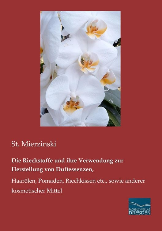 Produktbild: Die Riechstoffe und ihre Verwendung zur Herstellung von Duftessenzen,