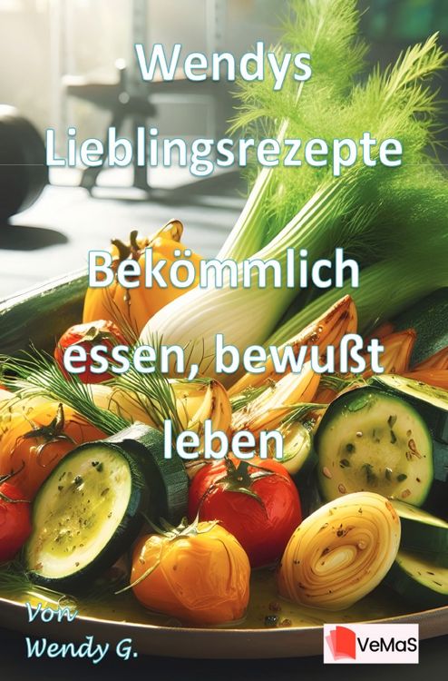 Produktbild: Wendys Lieblingsrezepte &ndash; Bek&ouml;mmlich essen, bewusst leben