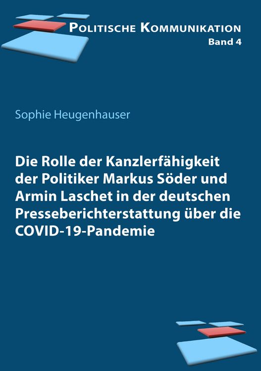 Produktbild: Die Rolle der Kanzlerf&auml;higkeit der Politiker Markus S&ouml;der und Armin Laschet in der deutschen Presseberichterstattung &uuml;ber die COVID-19-Pandemie