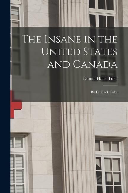 Produktbild: The Insane in the United States and Canada: By D. Hack Tuke