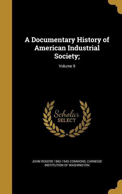 Produktbild: A Documentary History of American Industrial Society;; Volume 9