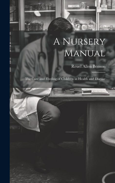 Produktbild: A Nursery Manual: The Care and Feeding of Children in Health and Disease